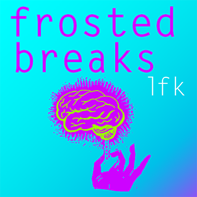 Frosted Breaks LFK